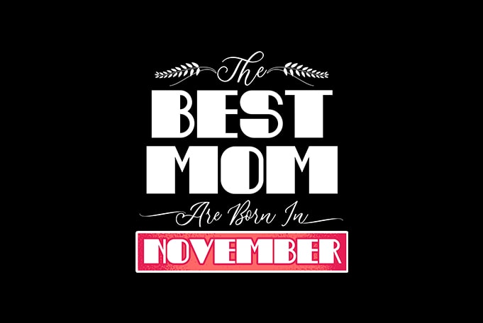 best mom are born in november print ready t shirt design