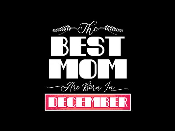 Best mom are born in december print ready t shirt design