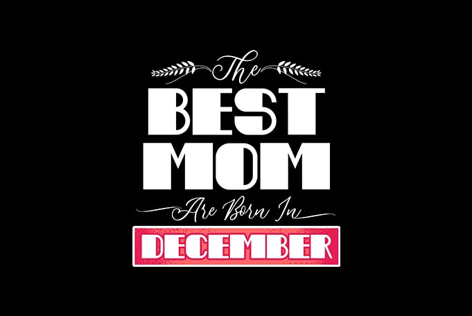 best mom are born in december print ready t shirt design