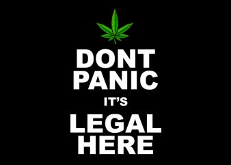 Dont Panic It’s Legal Here , weed marijuana cannabis ganja commercial use t-shirt design