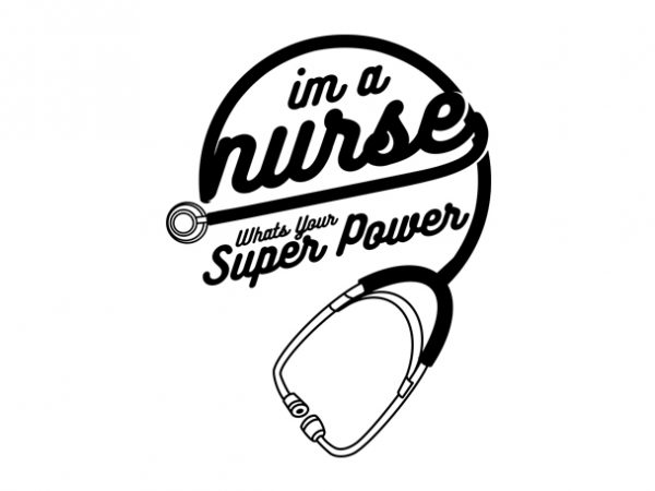 Im a nurse whats your super power t shirt design for purchase