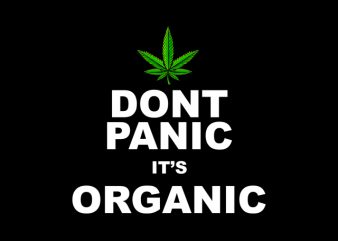 Dont Panic It’s Organic , weed marijuana cannabis ganja commercial use t-shirt design