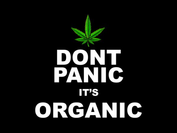 Dont panic it’s organic , weed marijuana cannabis ganja commercial use t-shirt design