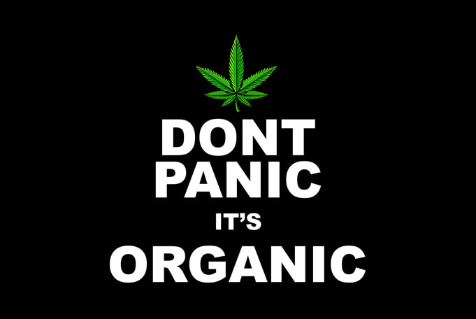 Dont Panic It’s Organic , weed marijuana cannabis ganja commercial use t-shirt design