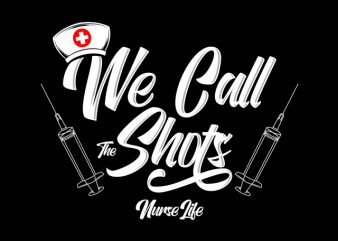 We Call The Shots Nurse Life t-shirt design for commercial use
