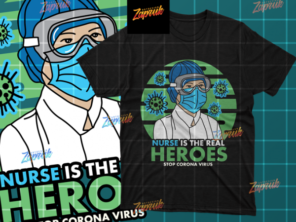 Nurse the real heroes corona virus vector artwork, covid, covid-19, eps, svg, ai, png design for t shirt buy t shirt design