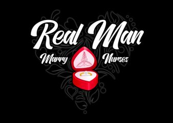 Real Man Marry Nurses t-shirt design for sale