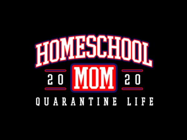 Homeschool mom quarantine life 2020 design for t shirt graphic t-shirt design