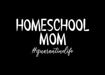 homeschool mom quarantine life 2020 design for t shirt graphic t-shirt design