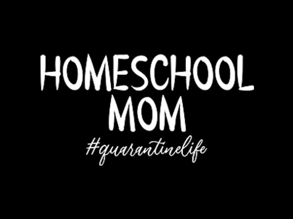 Homeschool mom quarantine life 2020 design for t shirt graphic t-shirt design