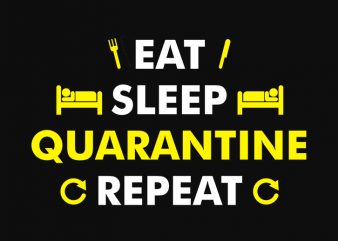 eat sleep quarantine repeat print ready t shirt design