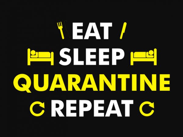 Eat sleep quarantine repeat print ready t shirt design