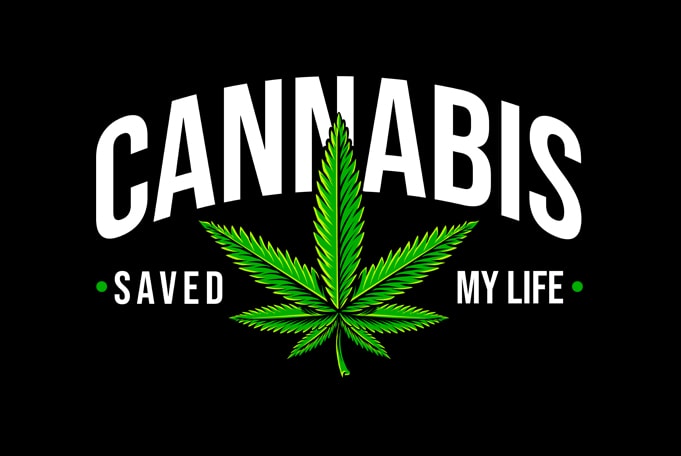 cannabis saved my life , weed marijuana cannabis ganja design for t shirt graphic t-shirt design