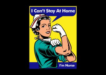I can’t stay at home, I’m Nurse Coronavirus, Covid19, Corona buy t shirt design artwork