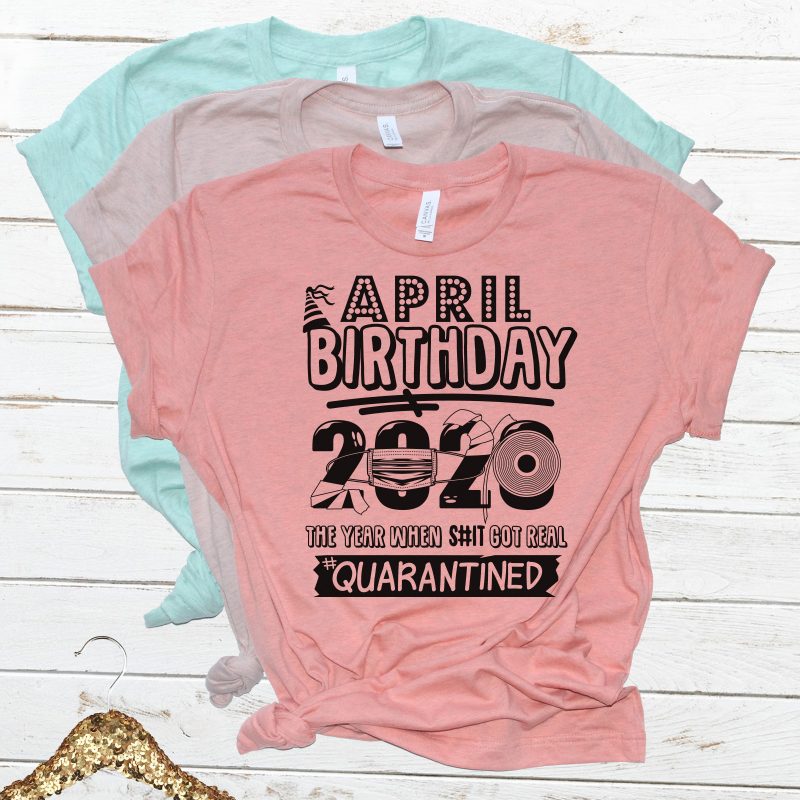 April Birthday 2020 Quarantine – buy t shirt design