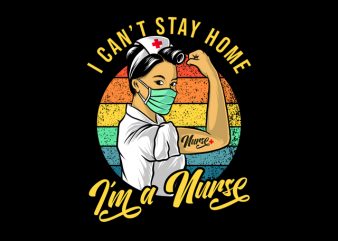 i can’t stay home i’m a nurse shirt design png buy t shirt design artwork