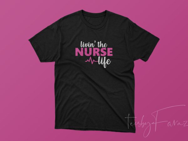 Livin’ the nurse life t-shirt design for sale Livin’ the nurse life t-shirt design for sale