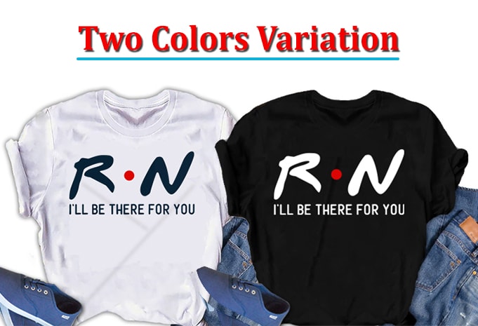 RN, I will be there for you Nurse  t shirt design for sale
