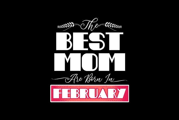 best mom are born in februari print ready t shirt design