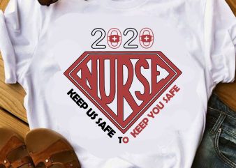 2020 Nurse Keep Us Safe To Keep You Safe SVG, Nurse 2020 SVG, Nurse Life SVG, COVID 19 SVG t shirt design for purchase