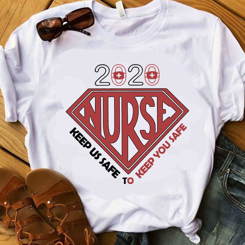 2020 Nurse Keep Us Safe To Keep You Safe SVG, Nurse 2020 SVG, Nurse Life SVG, COVID 19 SVG t shirt design for purchase