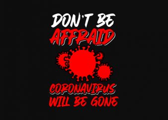 don’t be affraid coronairus will be gone design for t shirt graphic t-shirt design