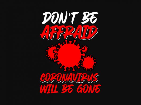 Don’t be affraid coronairus will be gone design for t shirt graphic t-shirt design