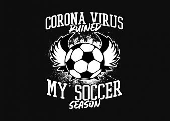 coronavirus ruined my soccer season shirt design png t-shirt design for commercial use