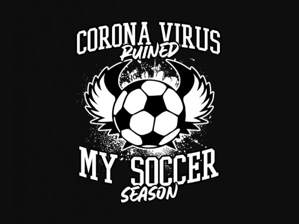 Coronavirus ruined my soccer season shirt design png t-shirt design for commercial use