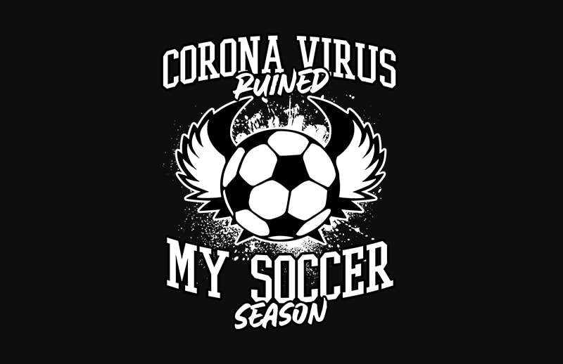 coronavirus ruined my soccer season shirt design png t-shirt design for commercial use