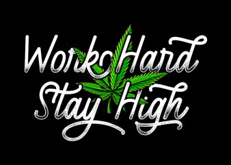 Work hard stay high , weed marijuana cannabis ganja design for t shirt graphic t-shirt design