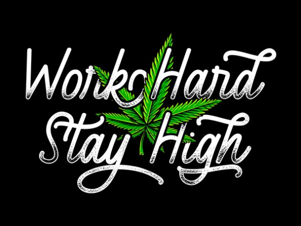 Work hard stay high , weed marijuana cannabis ganja design for t shirt graphic t-shirt design