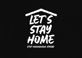 let’s stay home graphic t-shirt design