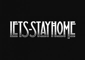lets stay home print ready t shirt design