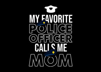 my favorite police officer calls me Mom t shirt design for purchase