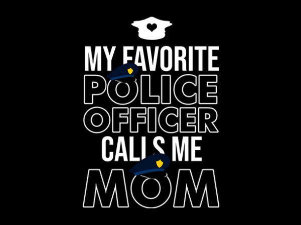 My favorite police officer calls me mom t shirt design for purchase