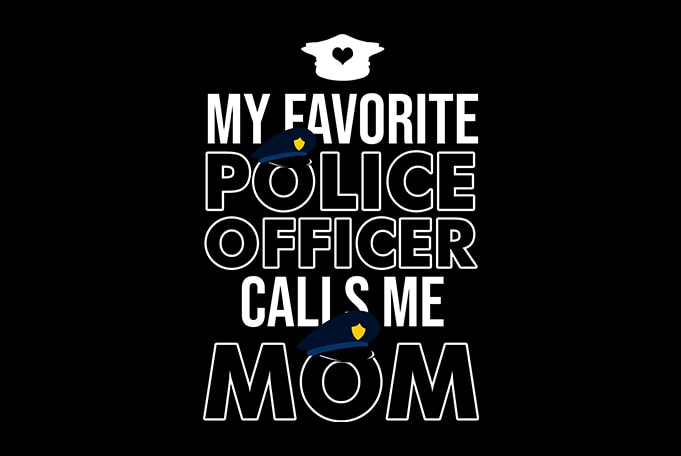 my favorite police officer calls me Mom t shirt design for purchase