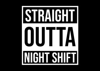Straight Outta Night Shift buy t shirt design
