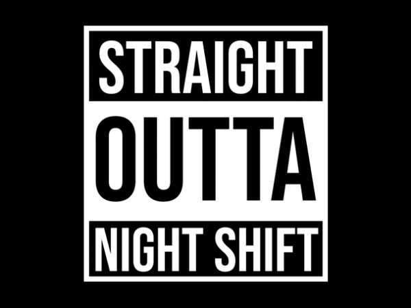 Straight outta night shift buy t shirt design