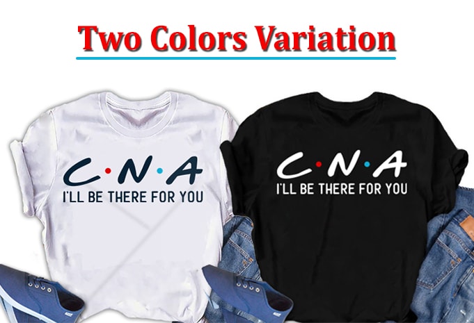 CNA, I will be there for you, Nurse  t-shirt design for commercial use