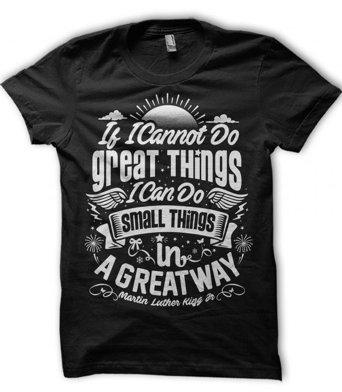 IF I CANNOT DO GREAT THINGS I CAN DO SMALL THINGS t shirt design to buy
