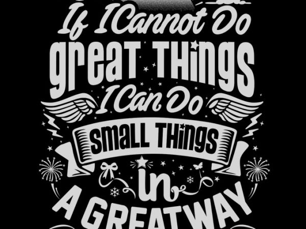 If i cannot do great things i can do small things t shirt design to buy