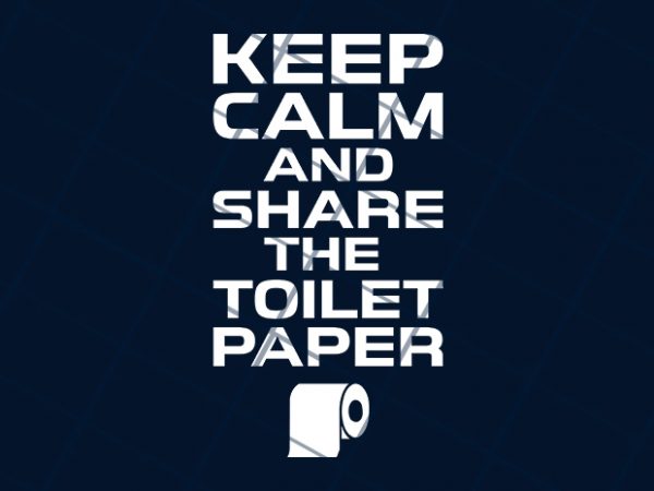 Keep calm and share the toiled paper buy t shirt design
