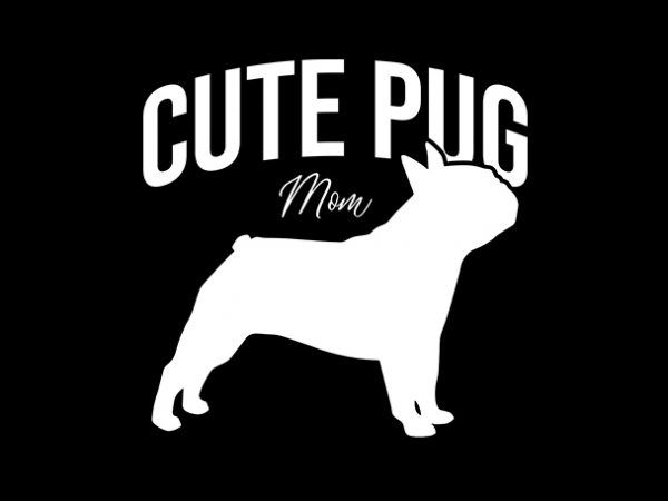 Cute pug mom ready made tshirt design