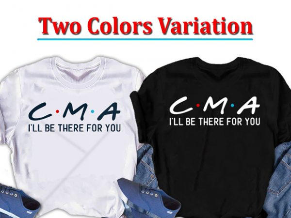 Cma, i will be there for you, nurse buy t shirt design for commercial use