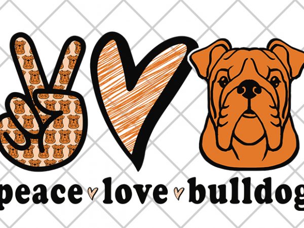 Peace, love, bulldog print ready t shirt design