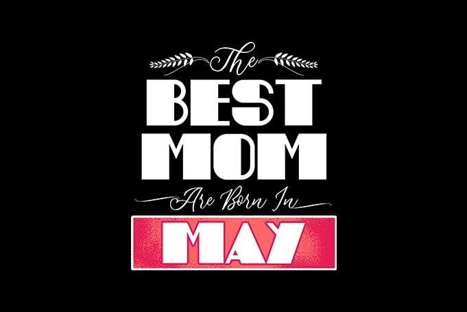 best mom are born in may print ready t shirt design