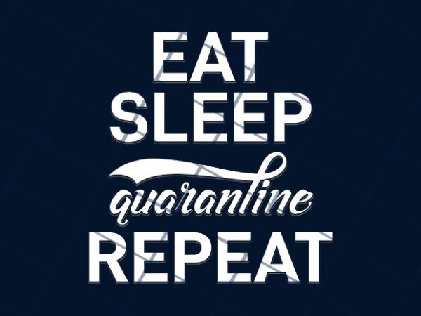 Eat, sleep, quarantine repeat t shirt design for download