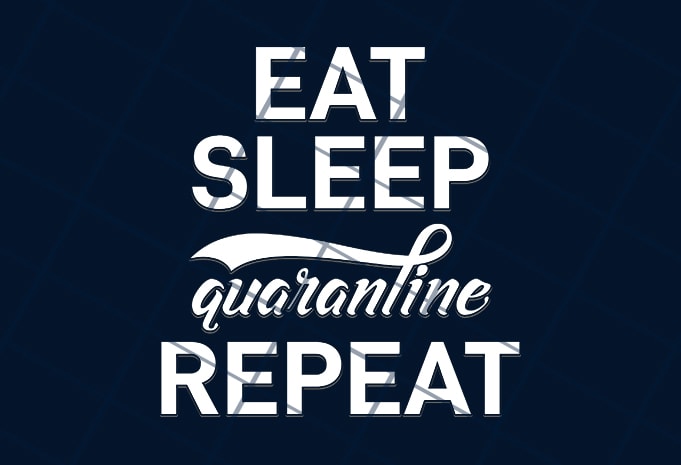 Eat, Sleep, Quarantine Repeat  t shirt design for download