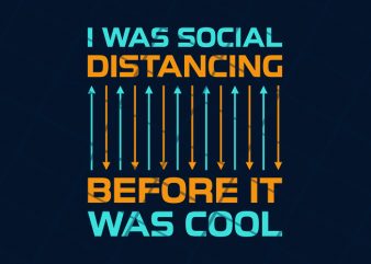 I was social distancing before it was cool ready made tshirt design